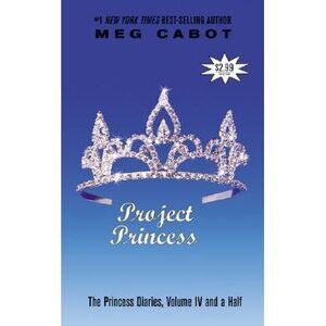 The Princess Diaries, Volume IV and a Half: Project Princess -- Meg Cabot